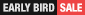 EARLY BIRD SALE