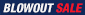 Blow Out Sale
